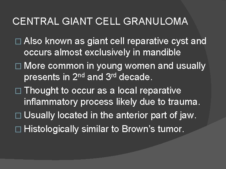 CENTRAL GIANT CELL GRANULOMA � Also known as giant cell reparative cyst and occurs