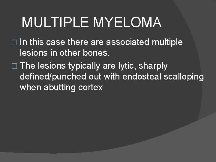 MULTIPLE MYELOMA � In this case there associated multiple lesions in other bones. �