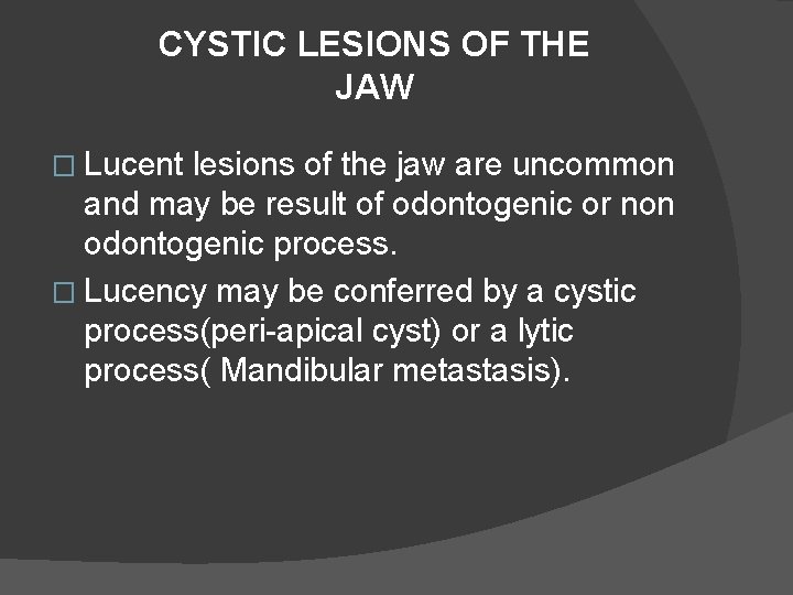 CYSTIC LESIONS OF THE JAW � Lucent lesions of the jaw are uncommon and