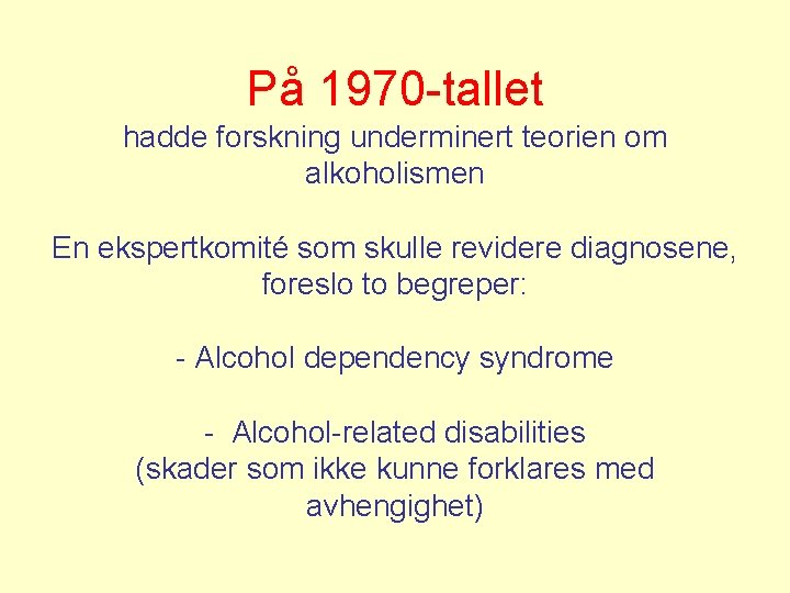 På 1970 -tallet hadde forskning underminert teorien om alkoholismen En ekspertkomité som skulle revidere
