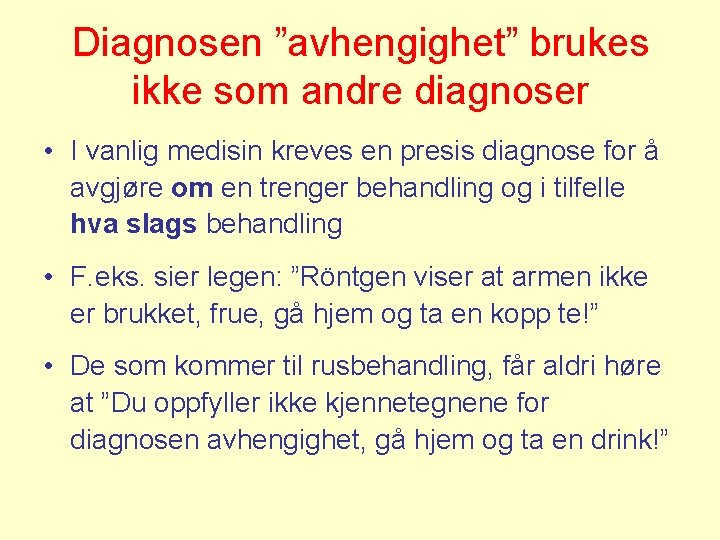 Diagnosen ”avhengighet” brukes ikke som andre diagnoser • I vanlig medisin kreves en presis