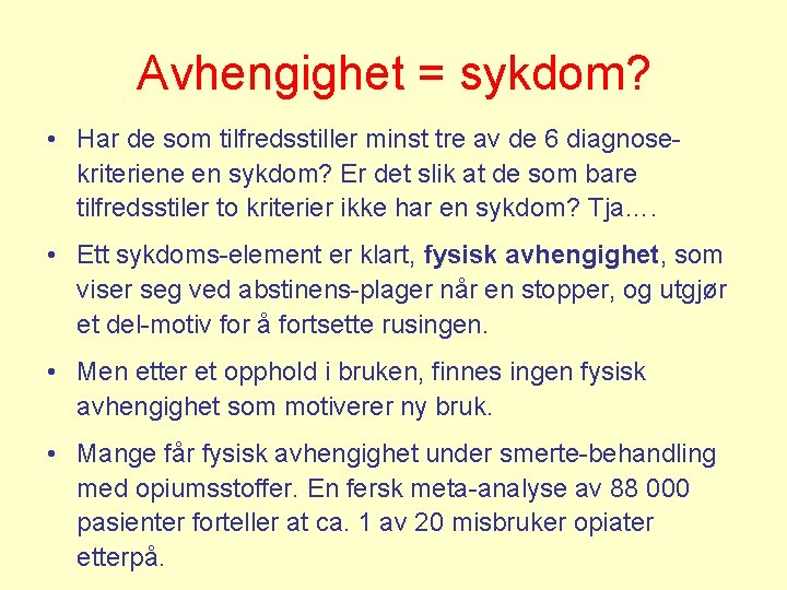 Avhengighet = sykdom? • Har de som tilfredsstiller minst tre av de 6 diagnosekriteriene