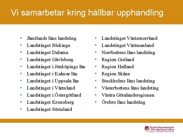 Vi samarbetar kring hållbar upphandling • • • Jämtlands läns landsting Landstinget Blekinge Landstinget