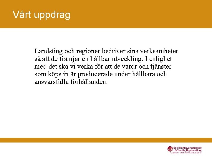 Vårt uppdrag Landsting och regioner bedriver sina verksamheter så att de främjar en hållbar