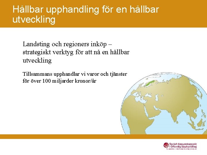 Hållbar upphandling för en hållbar utveckling Landsting och regioners inköp – strategiskt verktyg för
