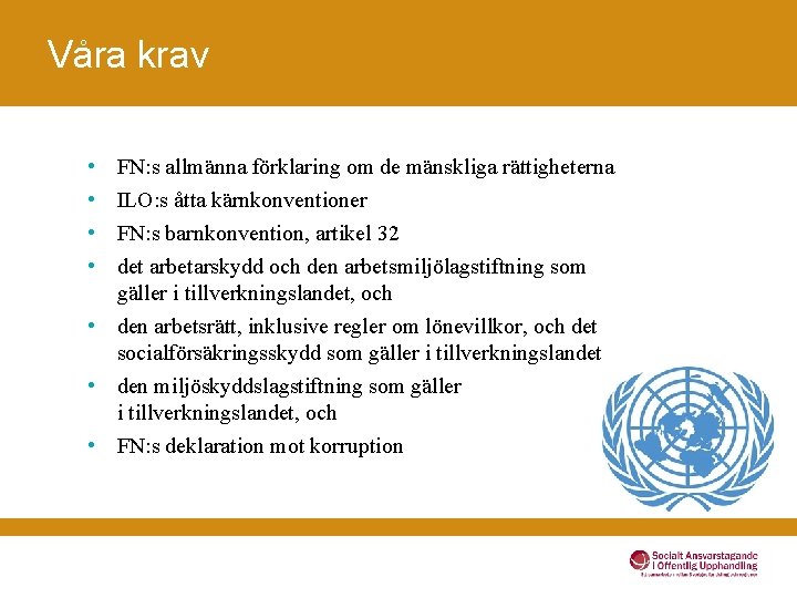 Våra krav • • FN: s allmänna förklaring om de mänskliga rättigheterna ILO: s