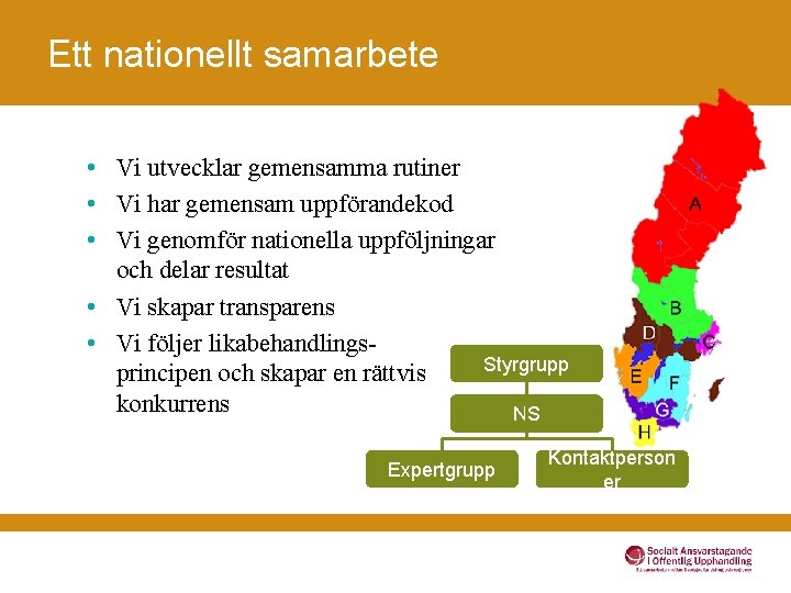 Ett nationellt samarbete • Vi utvecklar gemensamma rutiner • Vi har gemensam uppförandekod •
