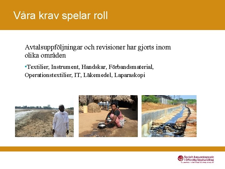 Våra krav spelar roll Avtalsuppföljningar och revisioner har gjorts inom olika områden • Textilier,