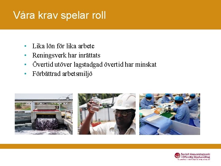 Våra krav spelar roll • • Lika lön för lika arbete Reningsverk har inrättats