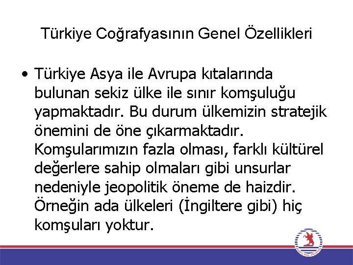 Türkiye Coğrafyasının Genel Özellikleri • Türkiye Asya ile Avrupa kıtalarında bulunan sekiz ülke ile