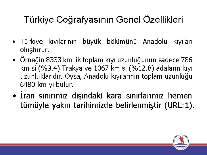 Türkiye Coğrafyasının Genel Özellikleri • Türkiye kıyılarının büyük bölümünü Anadolu kıyıları oluşturur. • Örneğin