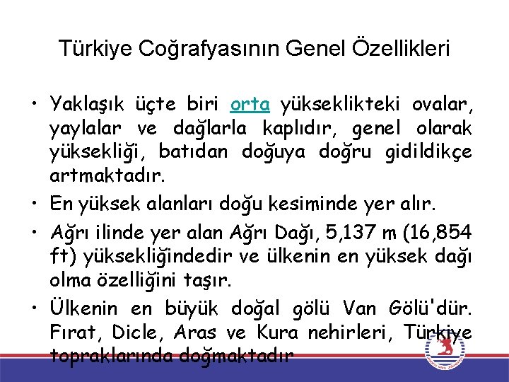 Türkiye Coğrafyasının Genel Özellikleri • Yaklaşık üçte biri orta yükseklikteki ovalar, yaylalar ve dağlarla