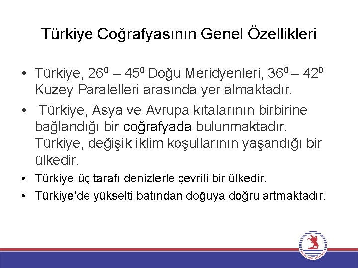 Türkiye Coğrafyasının Genel Özellikleri • Türkiye, 260 – 450 Doğu Meridyenleri, 360 – 420