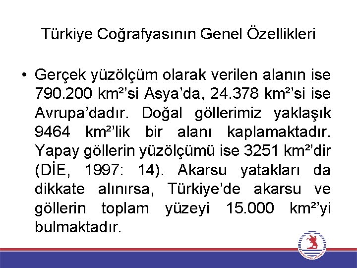 Türkiye Coğrafyasının Genel Özellikleri • Gerçek yüzölçüm olarak verilen alanın ise 790. 200 km²’si