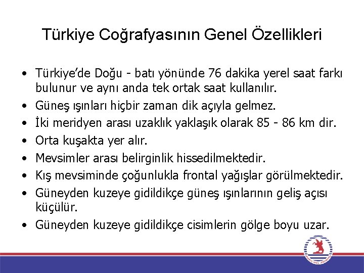 Türkiye Coğrafyasının Genel Özellikleri • Türkiye’de Doğu - batı yönünde 76 dakika yerel saat