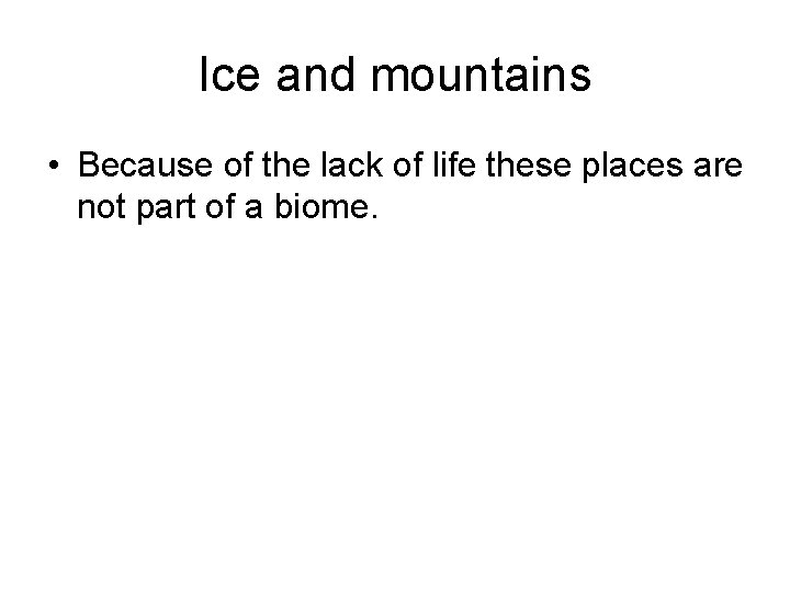 Ice and mountains • Because of the lack of life these places are not