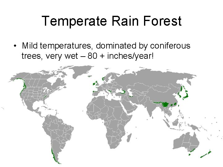 Temperate Rain Forest • Mild temperatures, dominated by coniferous trees, very wet – 80