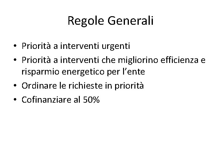 Regole Generali • Priorità a interventi urgenti • Priorità a interventi che migliorino efficienza