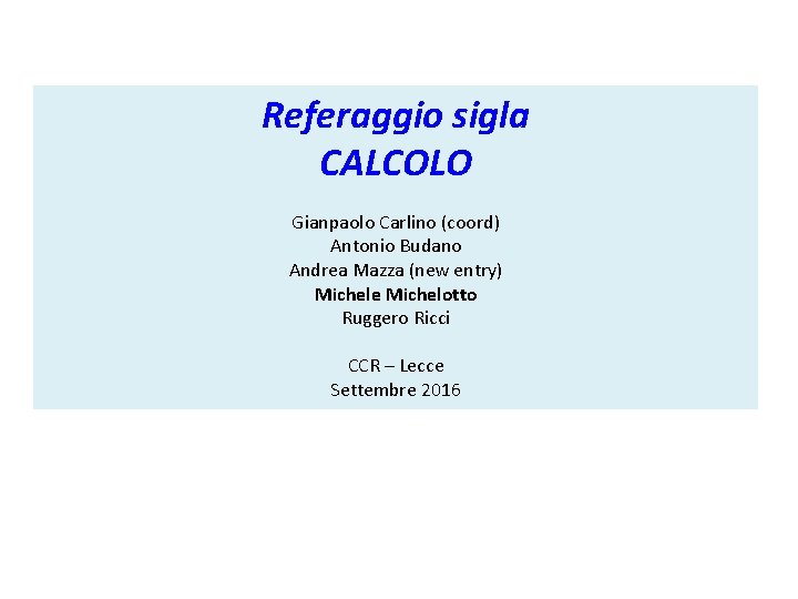 Referaggio sigla CALCOLO Gianpaolo Carlino (coord) Antonio Budano Andrea Mazza (new entry) Michele Michelotto