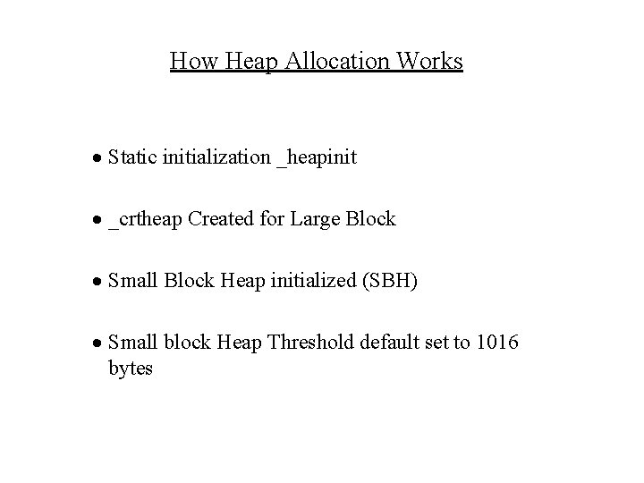 How Heap Allocation Works · Static initialization _heapinit · _crtheap Created for Large Block
