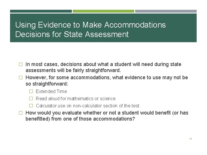 Using Evidence to Make Accommodations Decisions for State Assessment � In most cases, decisions