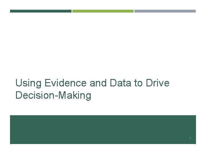 Using Evidence and Data to Drive Decision-Making 3 