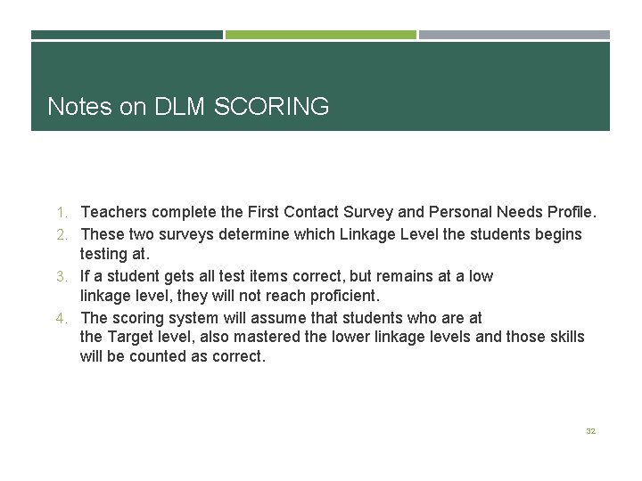 Notes on DLM SCORING 1. Teachers complete the First Contact Survey and Personal Needs