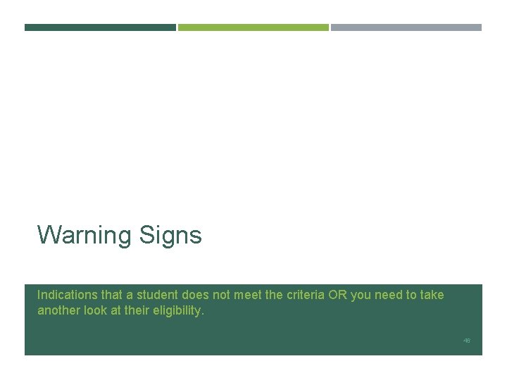 Warning Signs Indications that a student does not meet the criteria OR you need