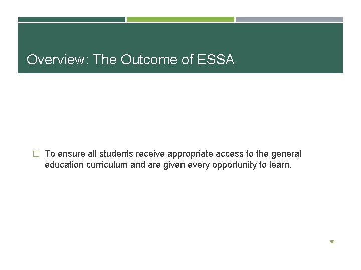 Overview: The Outcome of ESSA � To ensure all students receive appropriate access to