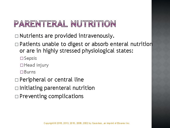 � Nutrients are provided intravenously. � Patients unable to digest or absorb enteral nutrition