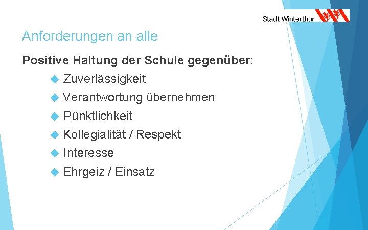 Anforderungen an alle Positive Haltung der Schule gegenüber: Zuverlässigkeit Verantwortung übernehmen Pünktlichkeit Kollegialität /