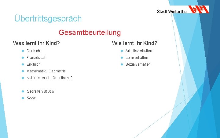 Übertrittsgespräch Gesamtbeurteilung Was lernt Ihr Kind? Wie lernt Ihr Kind? Deutsch Arbeitsverhalten Französisch Lernverhalten