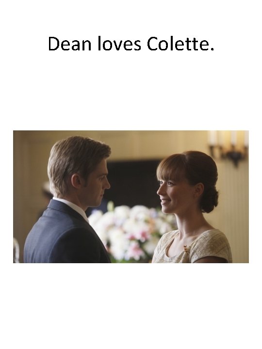 Dean loves Colette. 