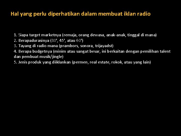 Hal yang perlu diperhatikan dalam membuat iklan radio 1. Siapa target marketnya (remaja, orang