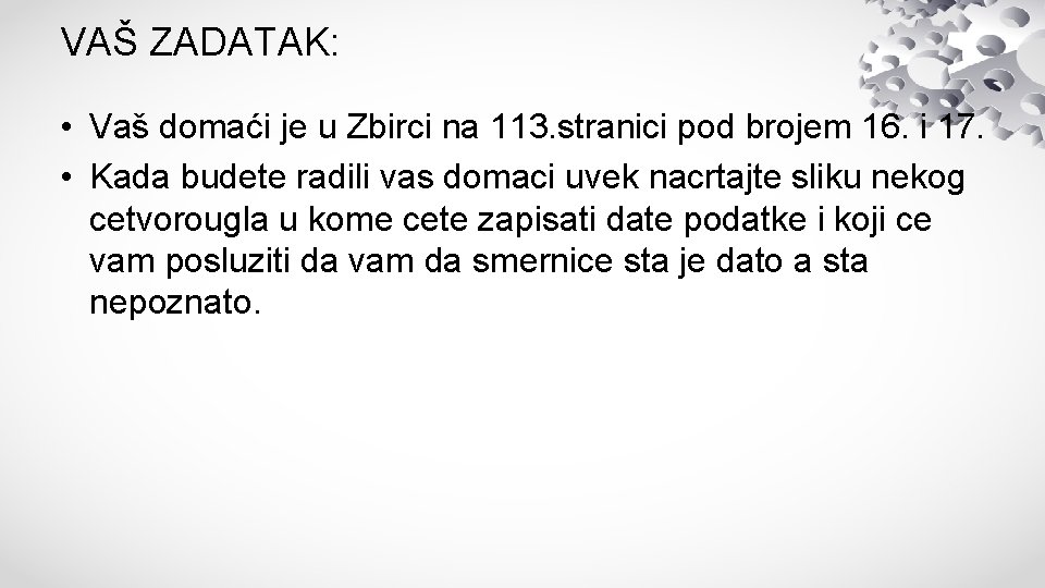 VAŠ ZADATAK: • Vaš domaći je u Zbirci na 113. stranici pod brojem 16.