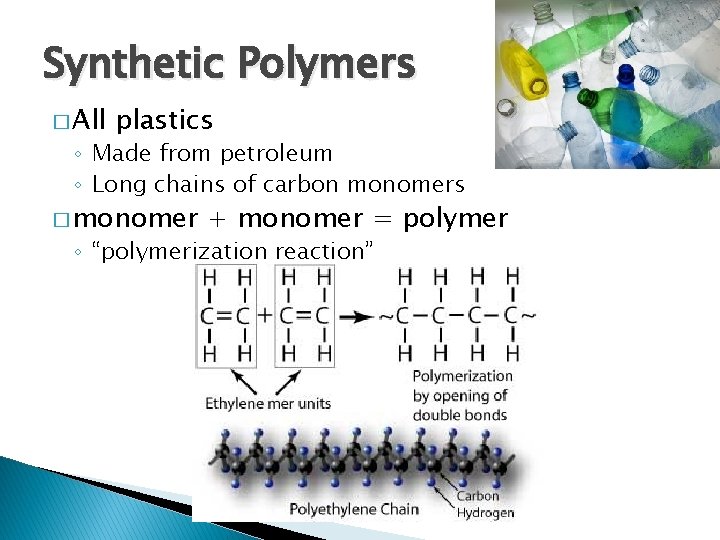 Synthetic Polymers � All plastics ◦ Made from petroleum ◦ Long chains of carbon