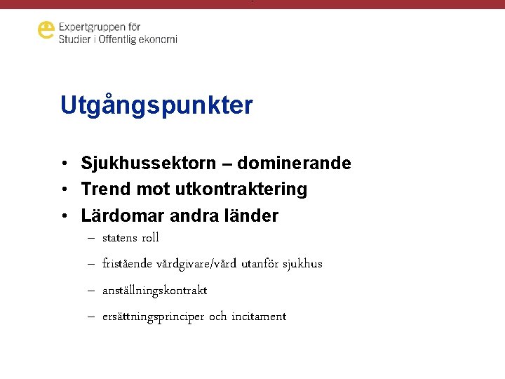 - Utgångspunkter • Sjukhussektorn – dominerande • Trend mot utkontraktering • Lärdomar andra länder