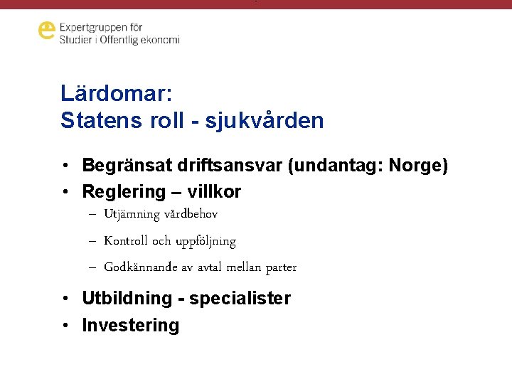 - Lärdomar: Statens roll - sjukvården • Begränsat driftsansvar (undantag: Norge) • Reglering –