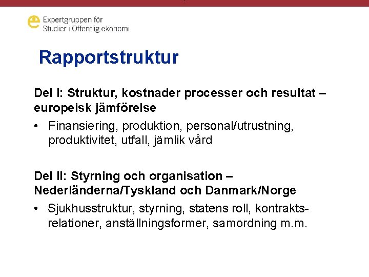 - Rapportstruktur Del I: Struktur, kostnader processer och resultat – europeisk jämförelse • Finansiering,