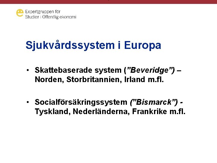 - Sjukvårdssystem i Europa • Skattebaserade system (”Beveridge”) – Norden, Storbritannien, Irland m. fl.