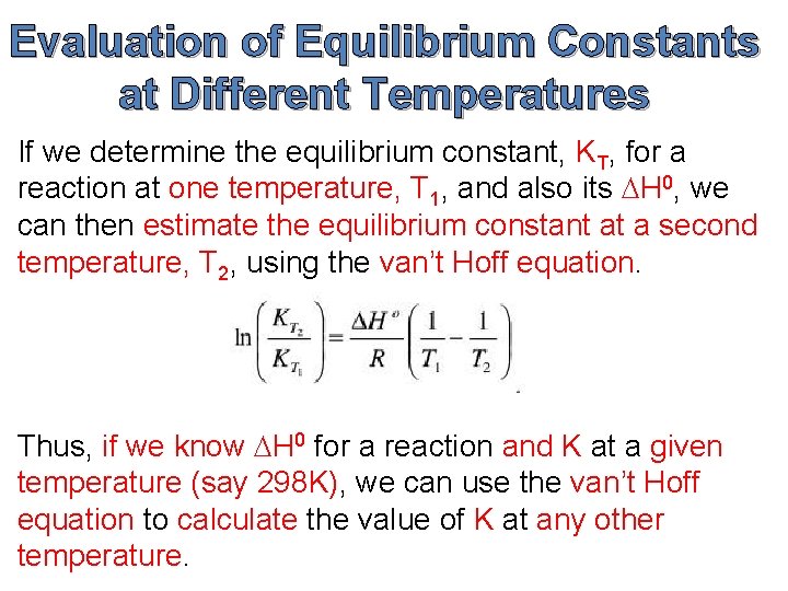 Evaluation of Equilibrium Constants at Different Temperatures If we determine the equilibrium constant, KT,
