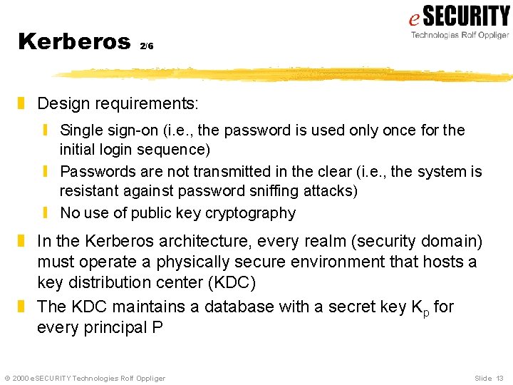 Kerberos 2/6 z Design requirements: y Single sign-on (i. e. , the password is