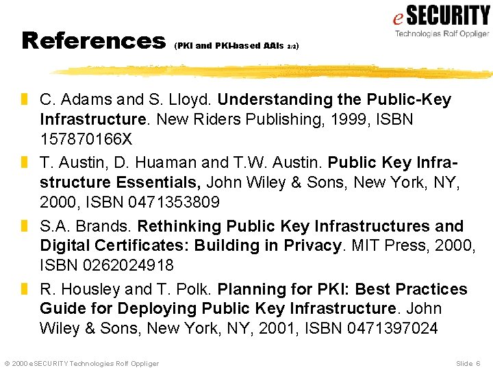 References (PKI and PKI-based AAIs 2/2) z C. Adams and S. Lloyd. Understanding the