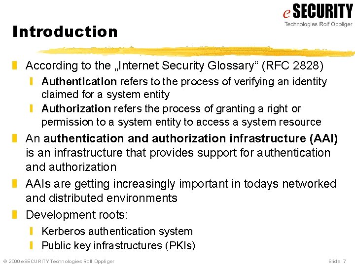 Introduction z According to the „Internet Security Glossary“ (RFC 2828) y Authentication refers to