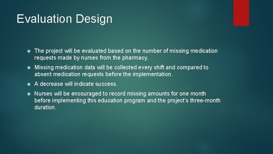 Evaluation Design The project will be evaluated based on the number of missing medication