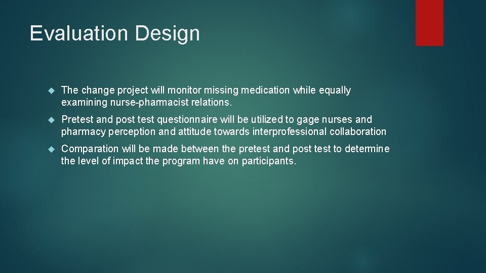 Evaluation Design The change project will monitor missing medication while equally examining nurse-pharmacist relations.