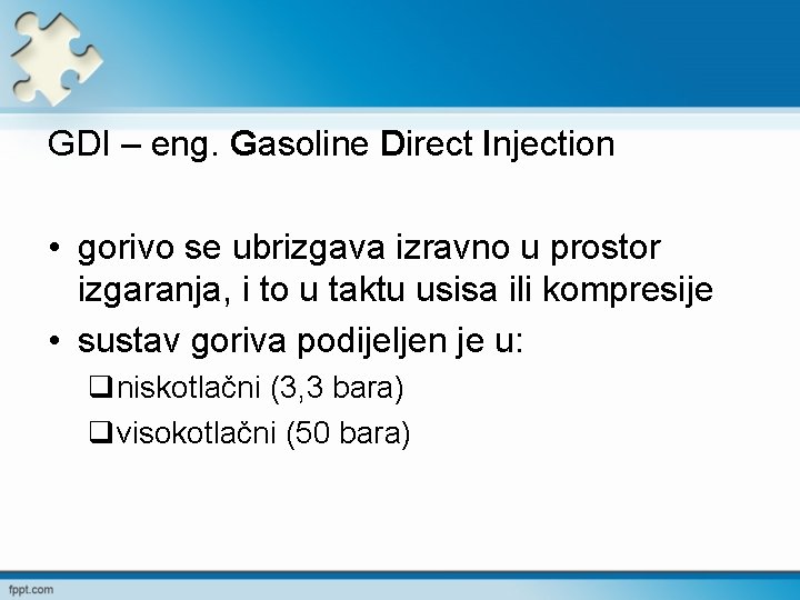 GDI – eng. Gasoline Direct Injection • gorivo se ubrizgava izravno u prostor izgaranja,