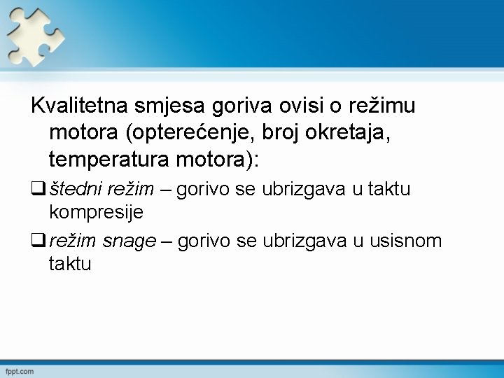 Kvalitetna smjesa goriva ovisi o režimu motora (opterećenje, broj okretaja, temperatura motora): q štedni