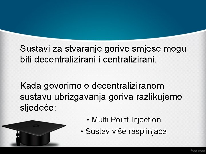 Sustavi za stvaranje gorive smjese mogu biti decentralizirani i centralizirani. Kada govorimo o decentraliziranom