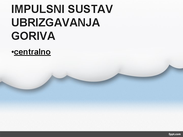 IMPULSNI SUSTAV UBRIZGAVANJA GORIVA • centralno 